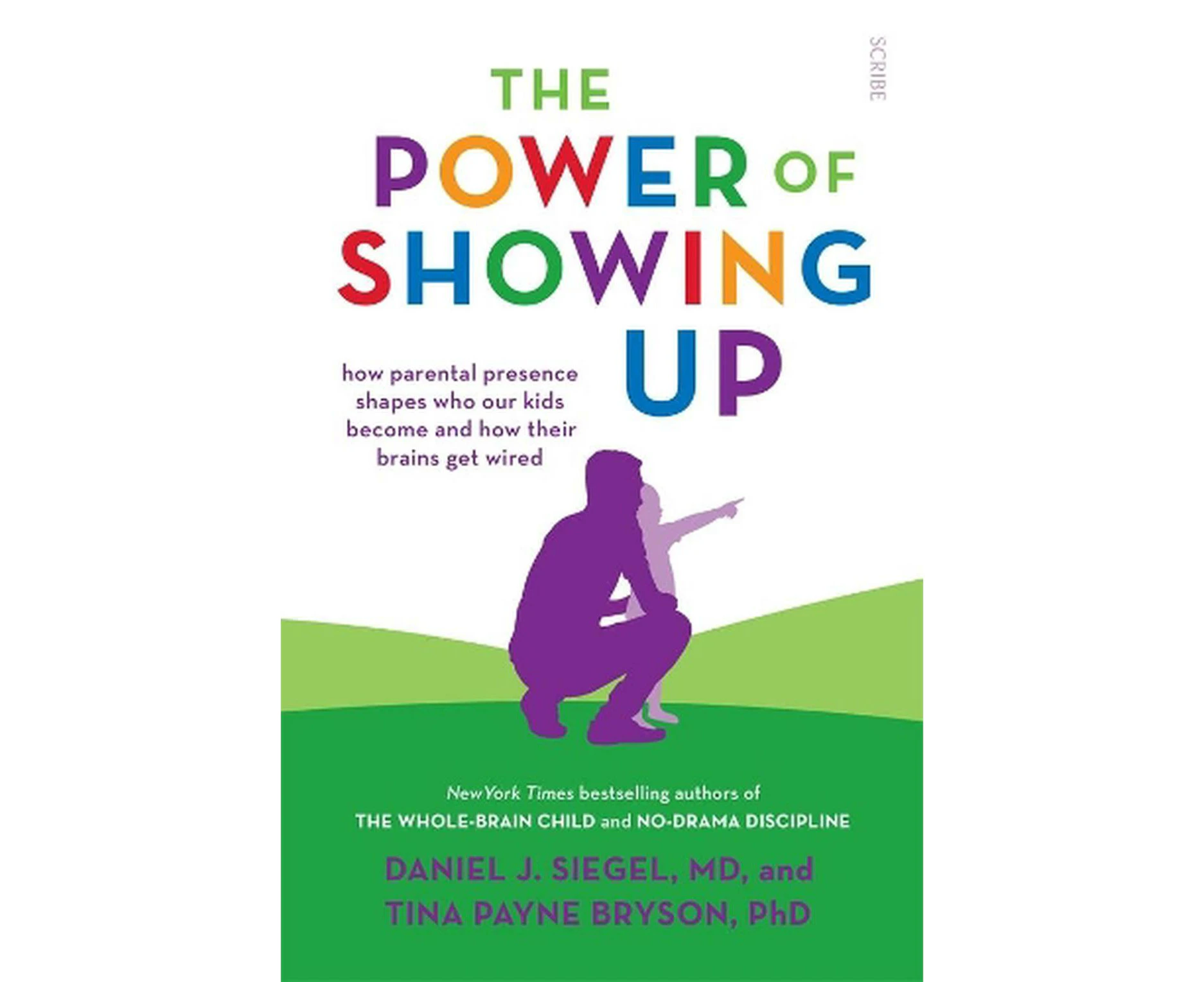 Power of Showing Up, The: How parental presence shapes who our kids become and how their brains get wired