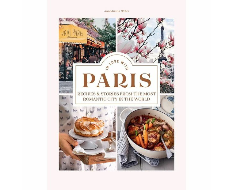 Target In Love with Paris: Recipes & Stories From The Most Romantic City In The World - Anne-Katrin Weber