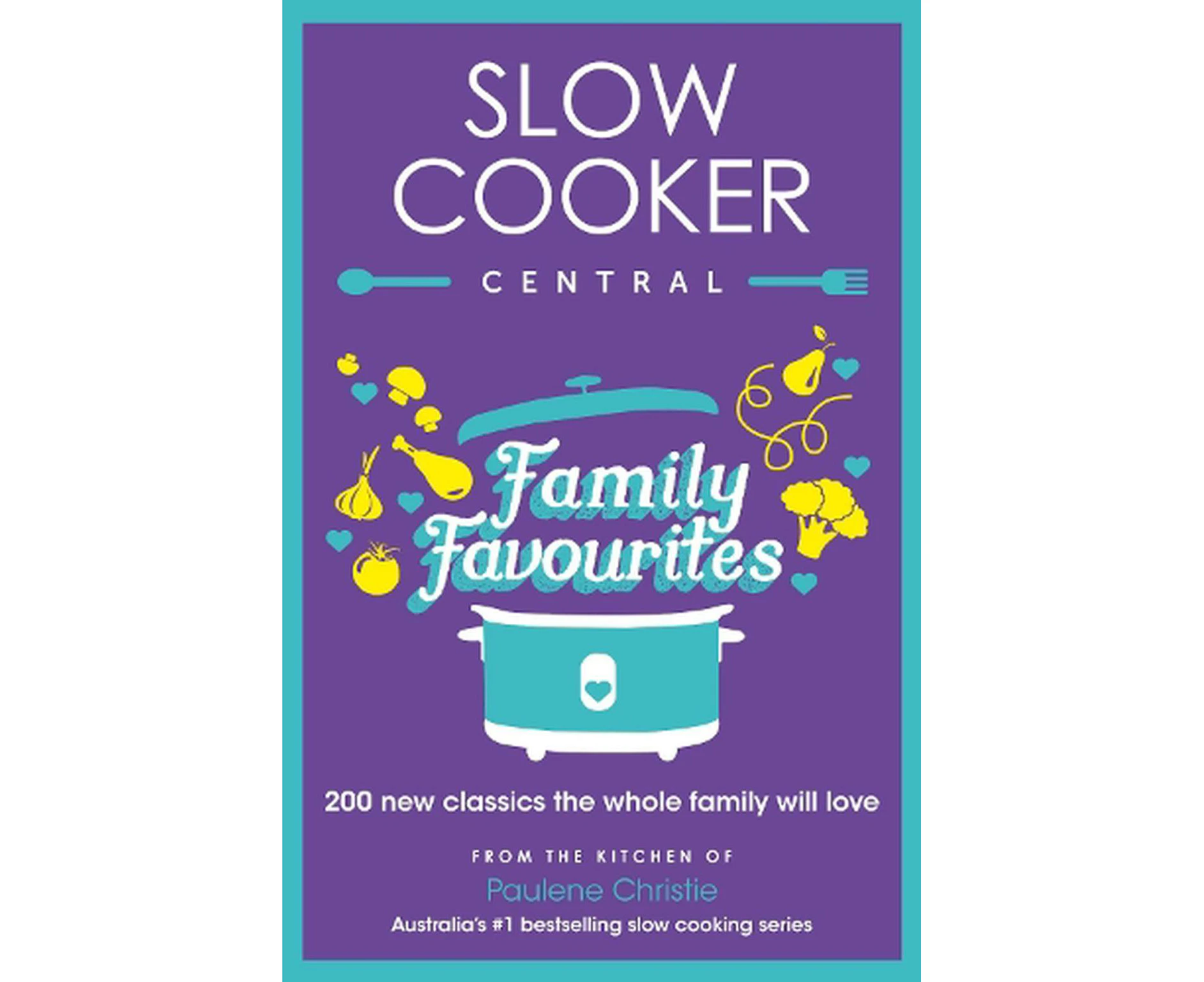 Slow Cooker Central Family Favourites: 200 new classics the whole familywill love