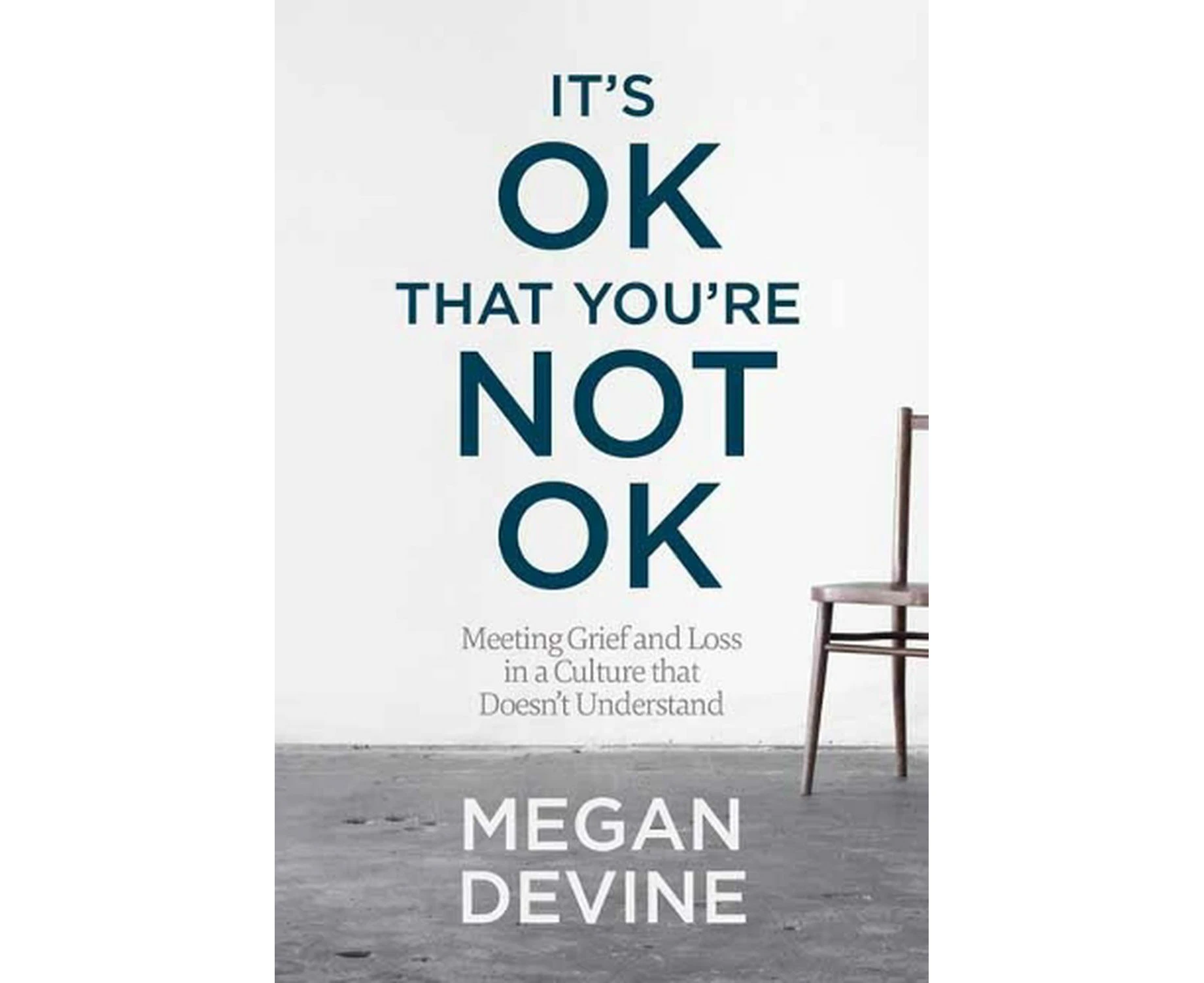 It's OK That You're Not OK: Meeting Grief and Loss in a Culture That Doesn't Understand