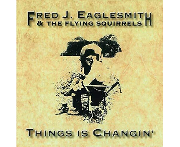 Things Is Changin -Eaglesmith, Fred CD