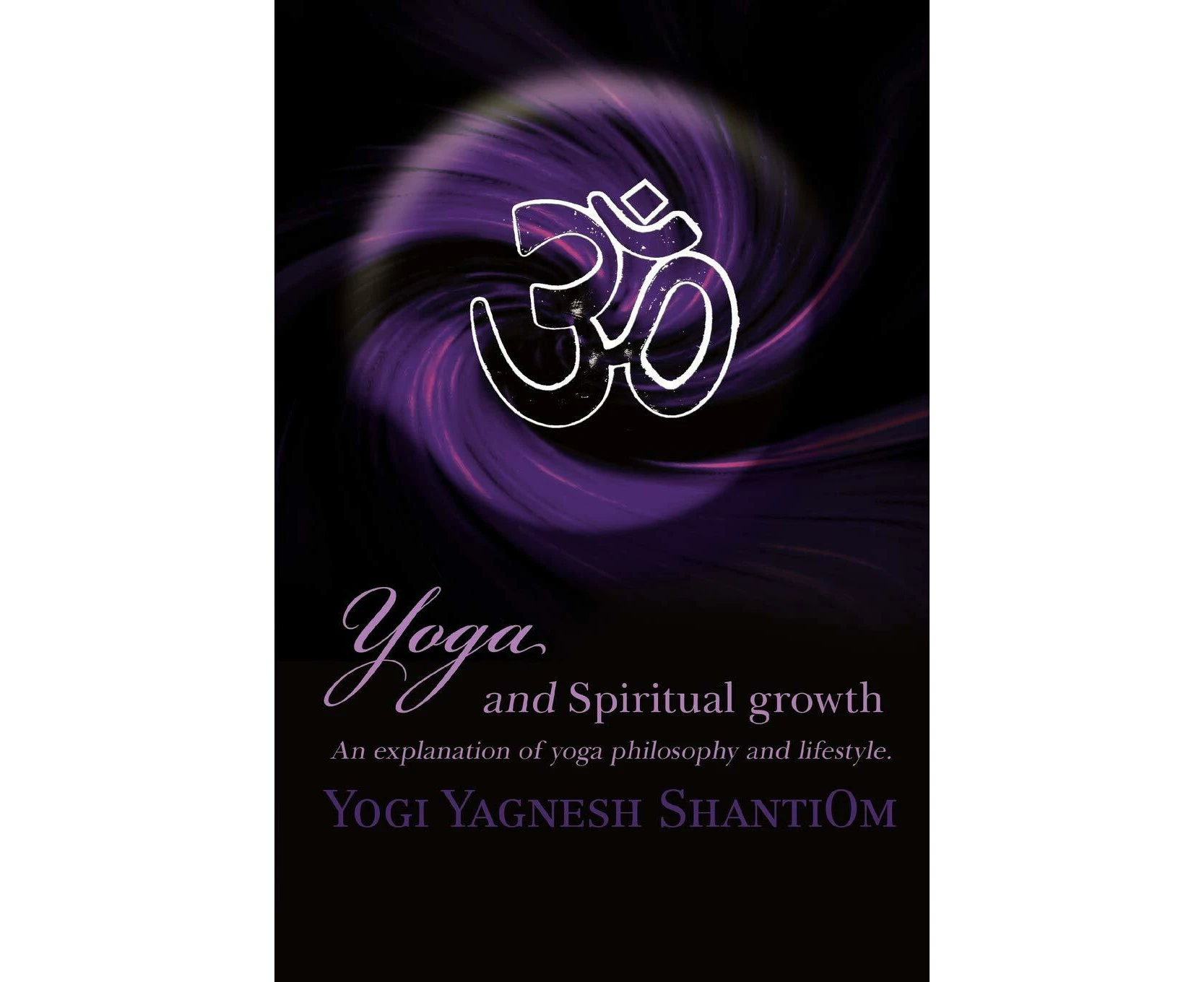 Yoga and Spiritual Growth: An Explanation of Yoga Philosophy and Lifestyle. -