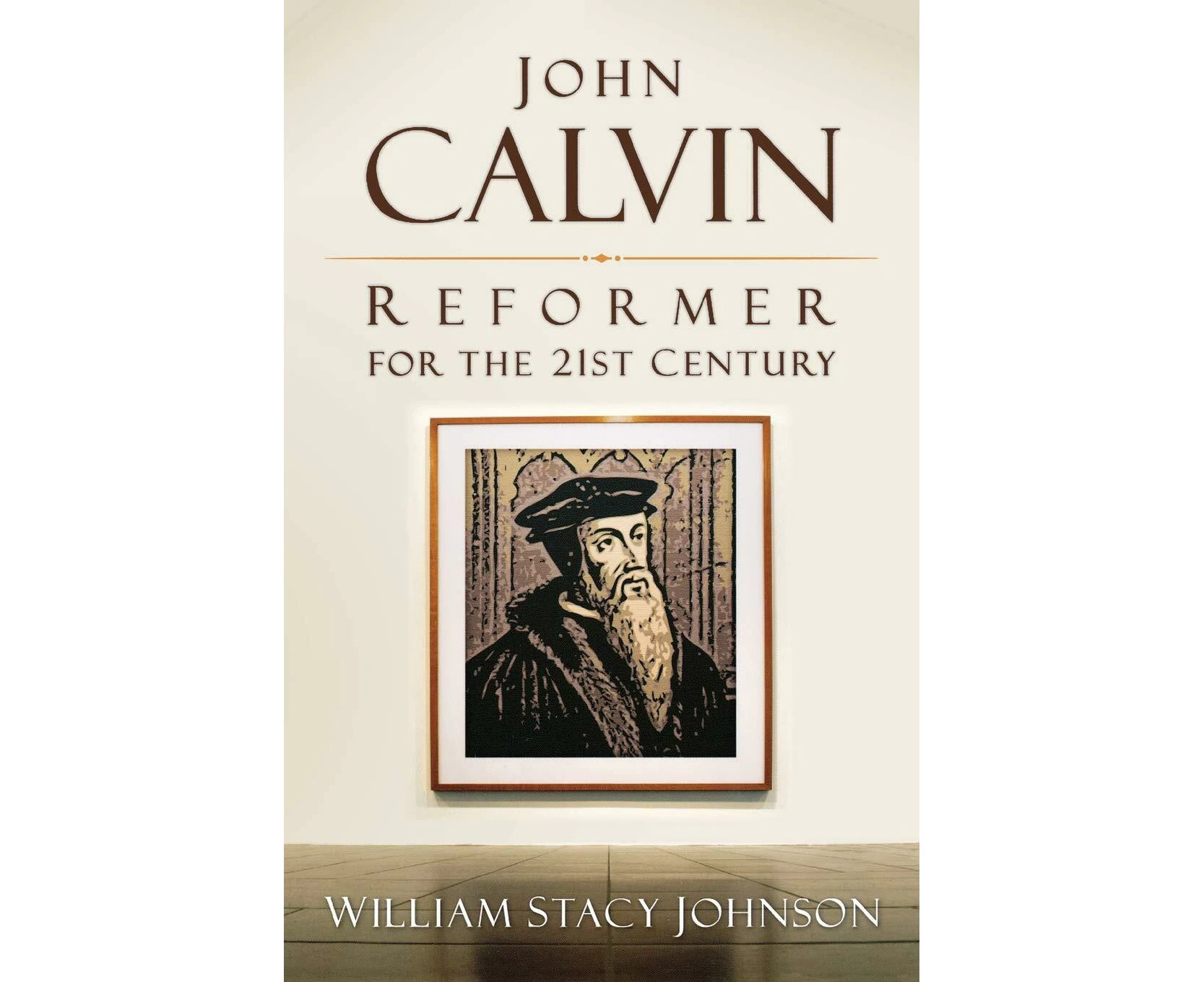 John Calvin, Reformer for the 21st Century Paperback Book