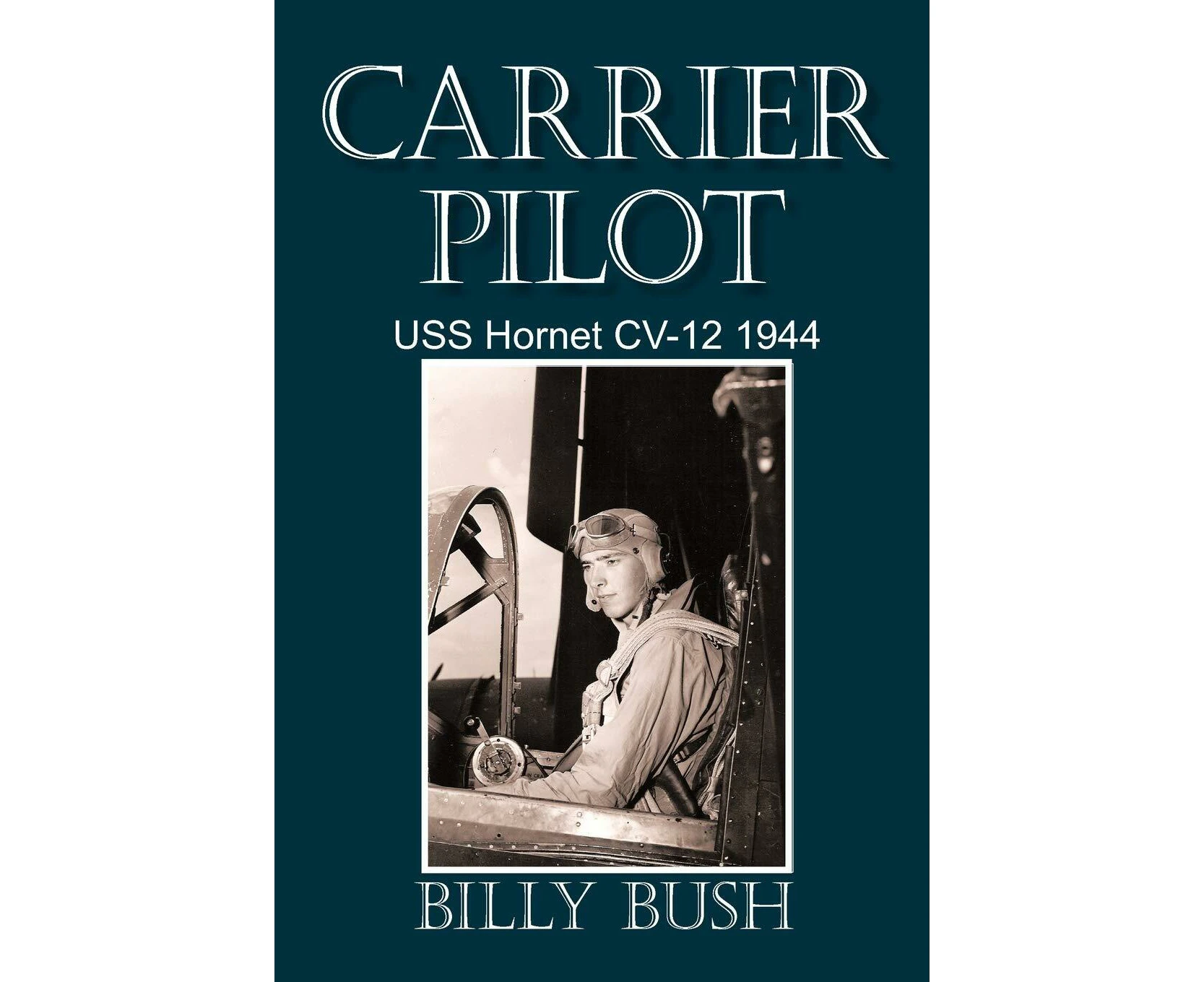 Carrier Pilot: USS Hornet CV-12 1944 Billy Bush Paperback Book