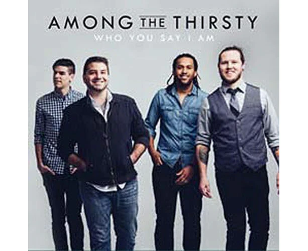 Who You Say I Am - Among the Thirsty CD