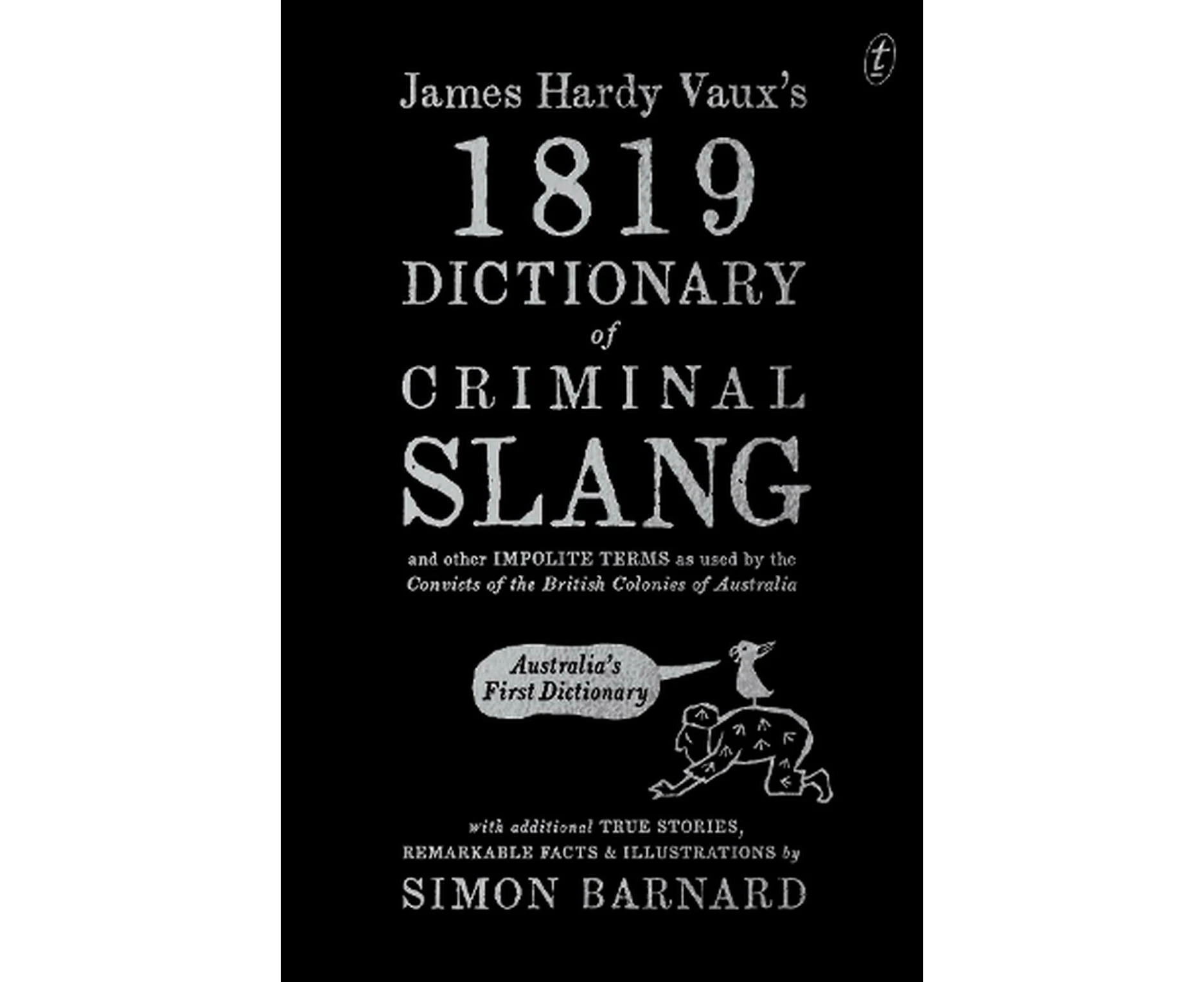 James Hardy Vaux's 1819 Dictionary of Criminal Slang and Other Impolite Terms as Used by the Convicts of the British Colonies of Australia with Additional