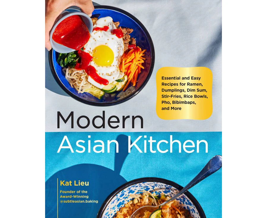 Modern Asian Kitchen Essential and Easy Recipes for Ramen, Dumplings, Dim Sum, Stir-Fries, Rice Bowls, Pho, Bibimbaps, and More by Kat Lieu Hardcover.