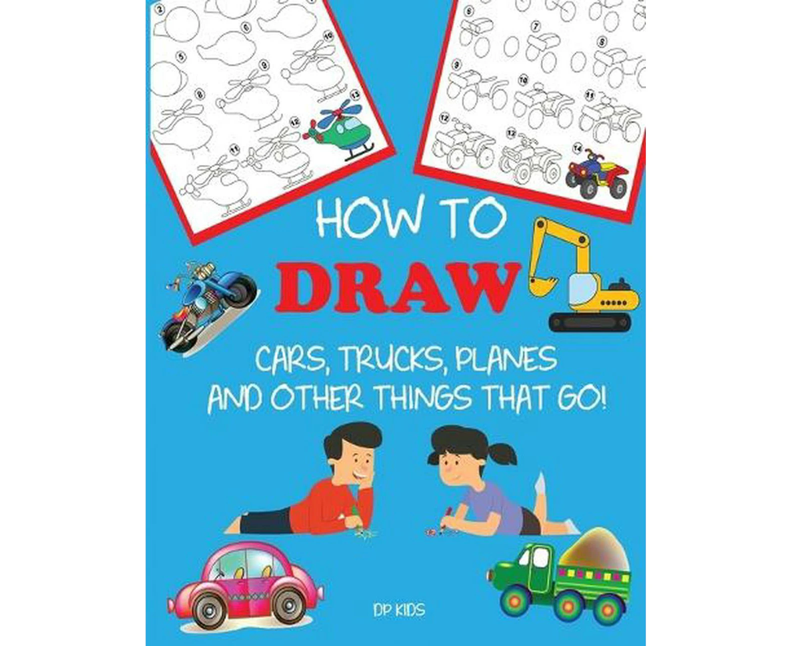 How to Draw Cars, Trucks, Planes, and Other Things That Go!