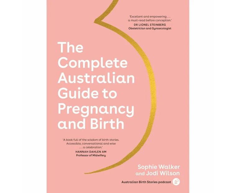 The Complete Australian Guide to Pregnancy and Birth by Sophie Walker and Jodi Wilson - Book