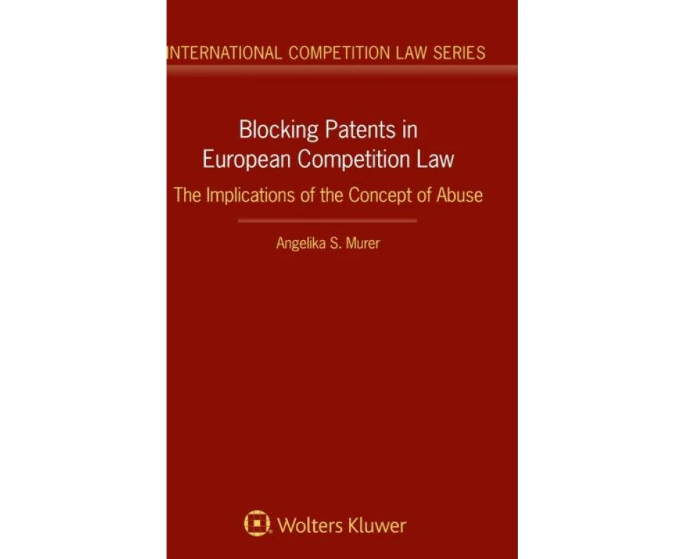 Blocking Patents in European Competition Law by Angelika S. Murer