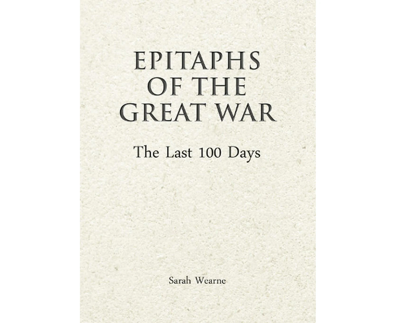 Epitaphs of The Great War: The Last 100 Days