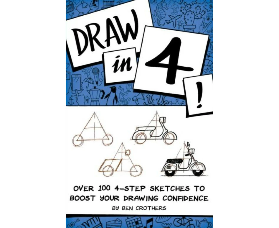 Draw in 4 Over 100 4Step Sketches to Boost Your Drawing Confidence by Ben Crothers