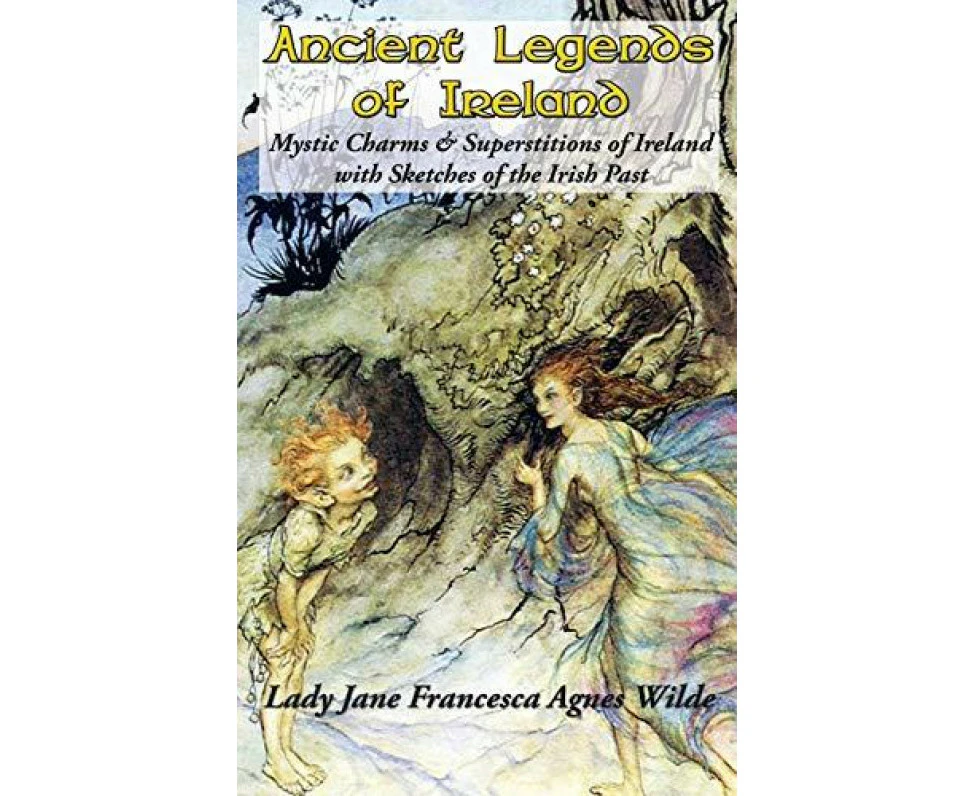 Ancient Legends of Ireland by Lady Jane Francesca Agnes Wilde