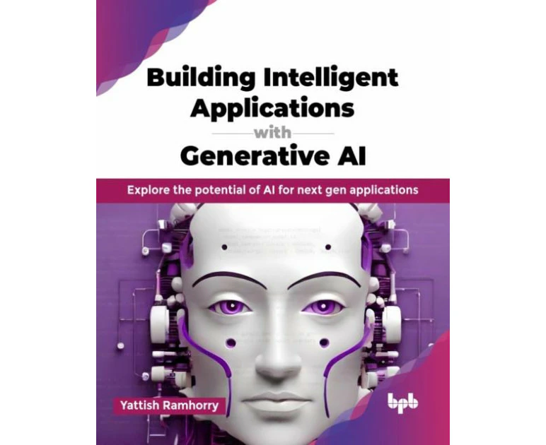 Building Intelligent Applications with Generative AI by Yattish Ramhorry