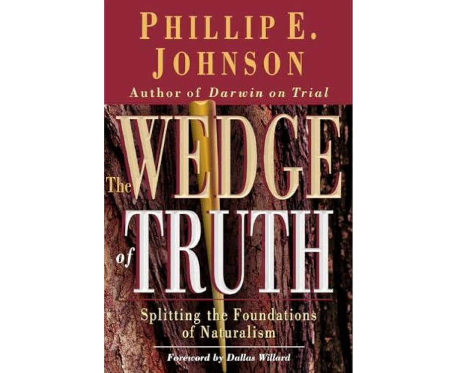 The Wedge of Truth by Phillip E. Johnson