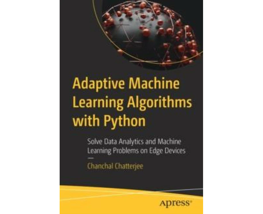 Adaptive Machine Learning Algorithms with Python by Chanchal Chatterjee