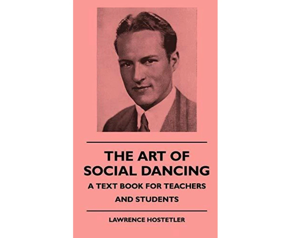 The Art Of Social Dancing  A Text Book For Teachers And Students by Lawrence Hostetler