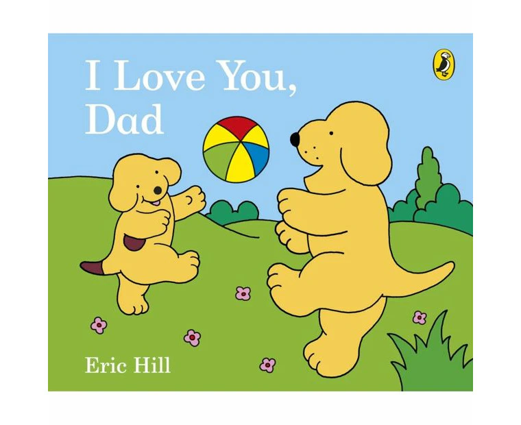 I Love You, Dad by Eric Hill - Book