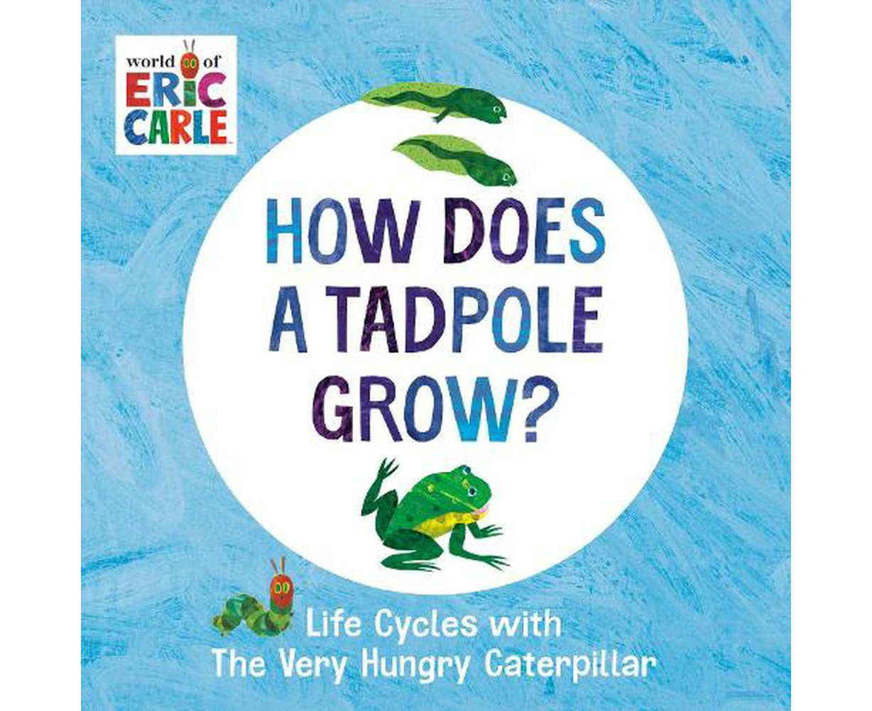 How Does a Tadpole Grow?: Life Cycles with The Very Hungry Caterpillar