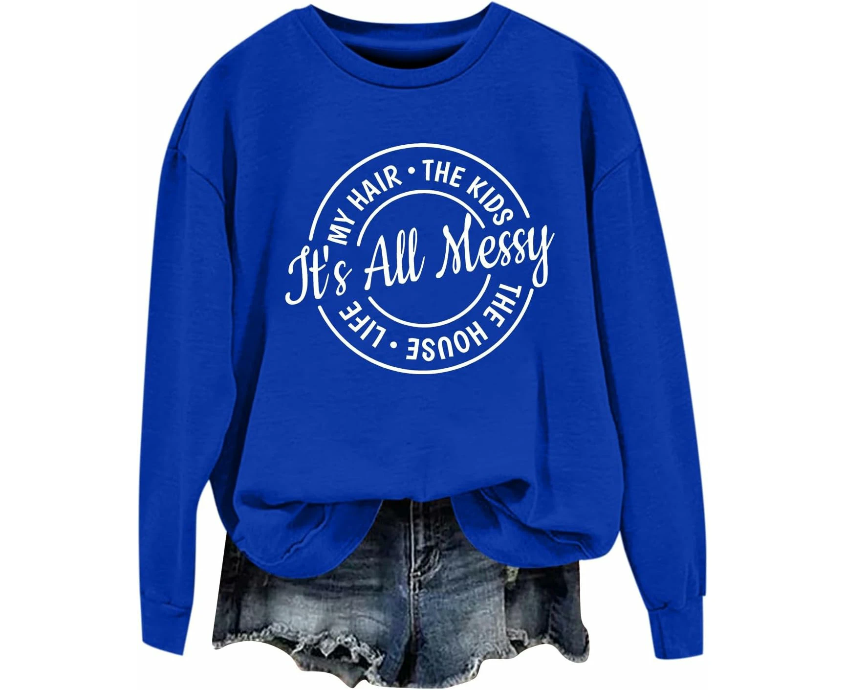 Funny Mom Sweatshirt for Women It's All Messy Sweatshirt My Hair The Kids The House Life Funny Casual Mom Life Pullover